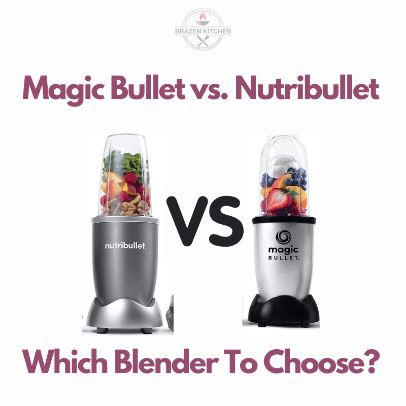 Magic Bullet vs Which Blender To Choose? - Brazen Kitchen